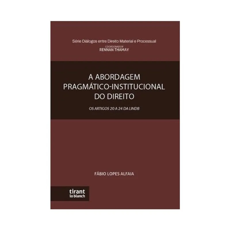 A ABORDAGEM PRAGMÁTICO-INSTITUCIONAL DO DIREITO - OS ARTIGOS 20 A 24 DA LINDB - 2025