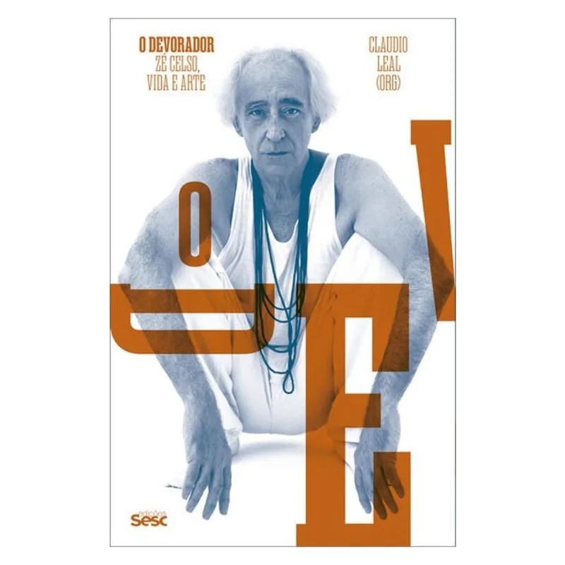 O DEVORADOR: ZÉ CELSO, VIDA E ARTE