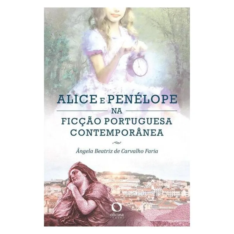 ALICE E PENÉLOPE NA FICÇÃO PORTUGUESA CONTEMPORÊNEA