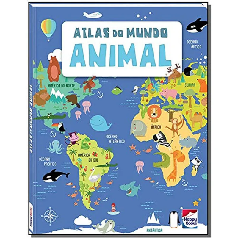Livro Infantil Capa Dura - Atlas do Mundo Animal - Happy Books Br