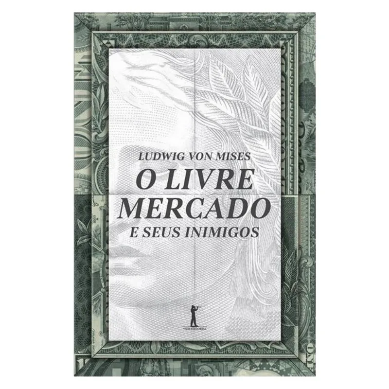 O LIVRE MERCADO E SEUS INIMIGOS