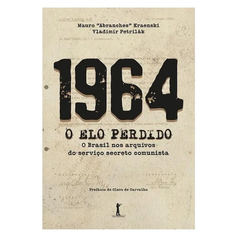 1964 - O ELO PERDIDO - O BRASIL NOS ARQUIVOS DO SERVIÇO SECRETO COMUNISTA