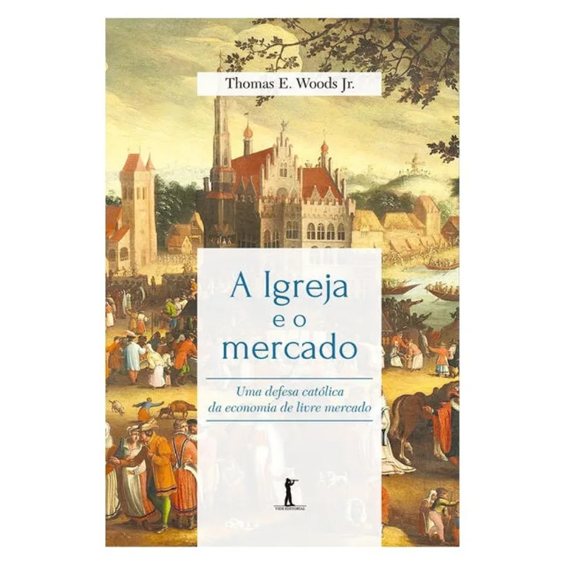 A IGREJA E O MERCADO: UMA DEFESA CATÓLICA DA ECONOMIA DE LIVRE MERCADO