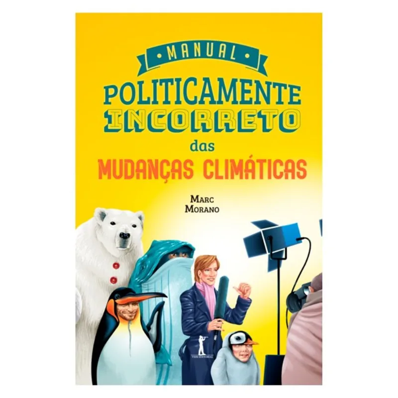 MANUAL POLITICAMENTE INCORRETO DAS MUDANÇAS CLIMÁTICAS