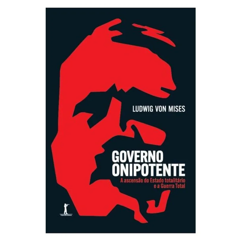 GOVERNO ONIPOTENTE - A ASCENSÃO DO ESTADO TOTALITÁRIO E A GUERRA TOTAL