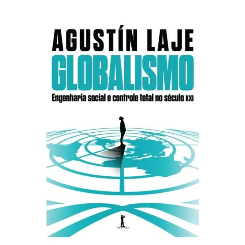 GLOBALISMO: ENGENHARIA SOCIAL E CONTROLE TOTAL NO SÉCULO XXI