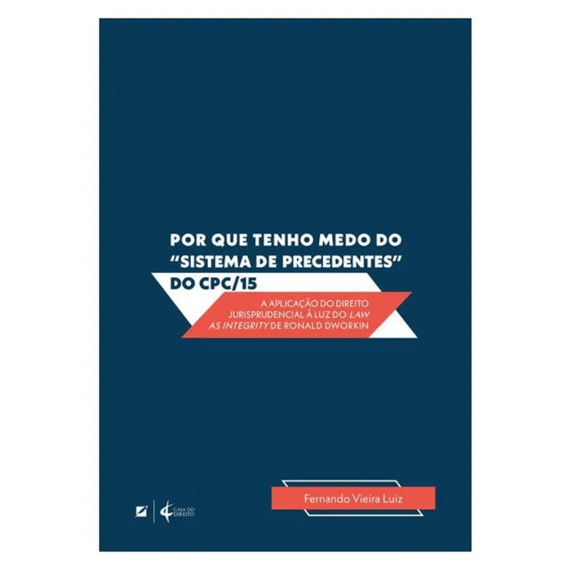 POR QUE TENHO MEDO DO “SISTEMA DE PRECEDENTES” DO CPC/15: