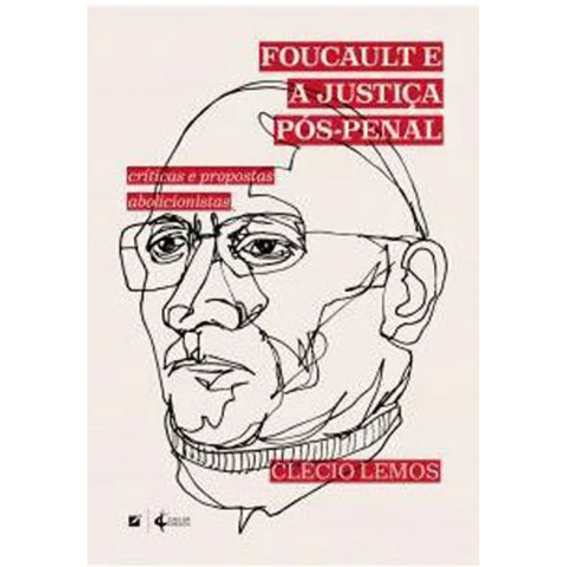 FOUCAULT E A JUSTIÇA PÓS-PENAL:CRÍTICAS E PROPOSTAS ABOLICIONISTAS