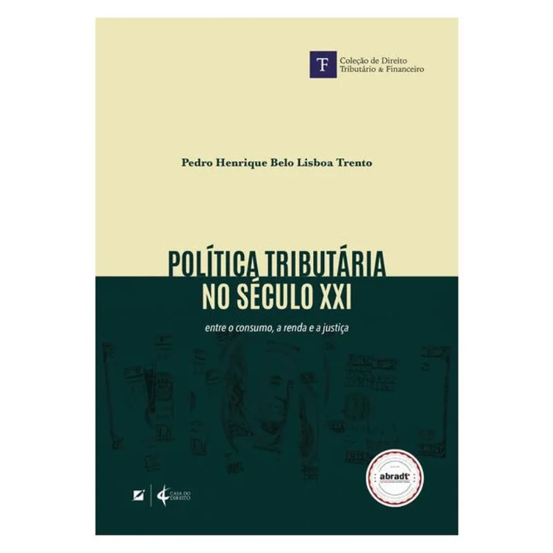 POLÍTICA TRIBUTÁRIA NO SÉCULO XXI: ENTRE O CONSUMO, A RENDA E A JUSTIÇA