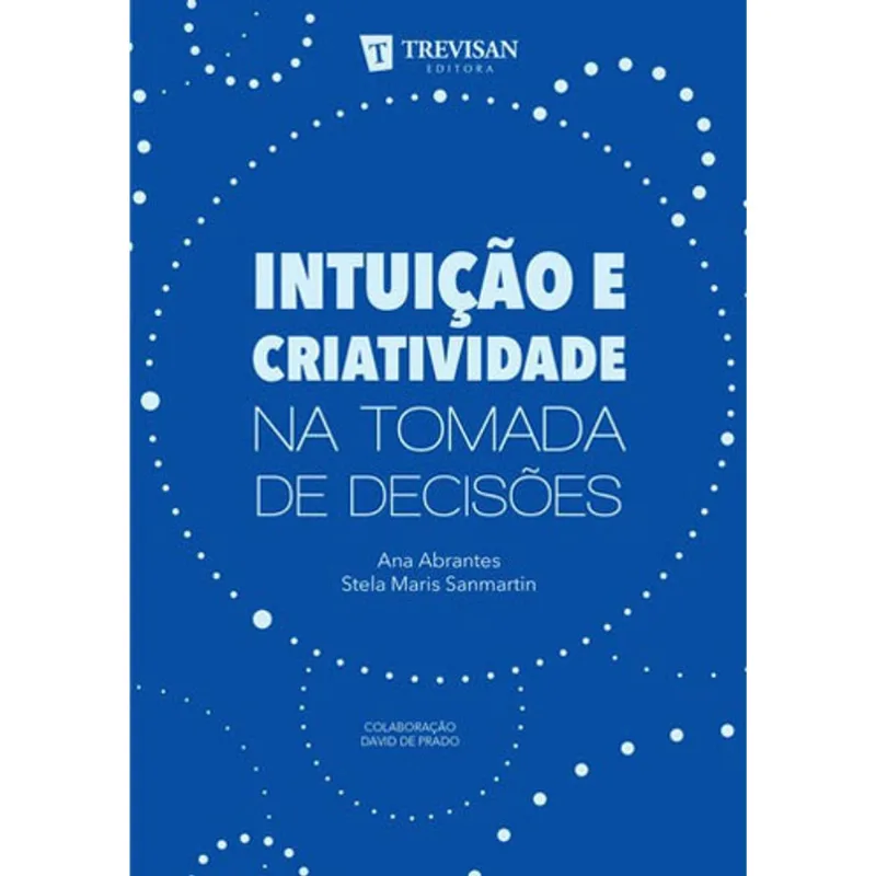 INTUIÇAO E CRIATIVIDADE NA TOMADA DE DECISOES