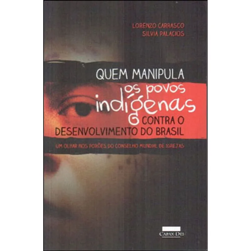 QUEM MANIPULA OS POVOS INDIGENAS CONTRA O DESENVOLVIMENTO DO BRASIL