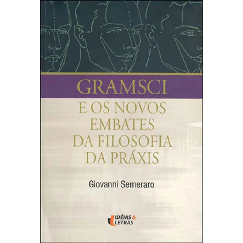 GRAMSCI E OS NOVOS EMBATES DA FILOSOFIA DA PRÁXIS