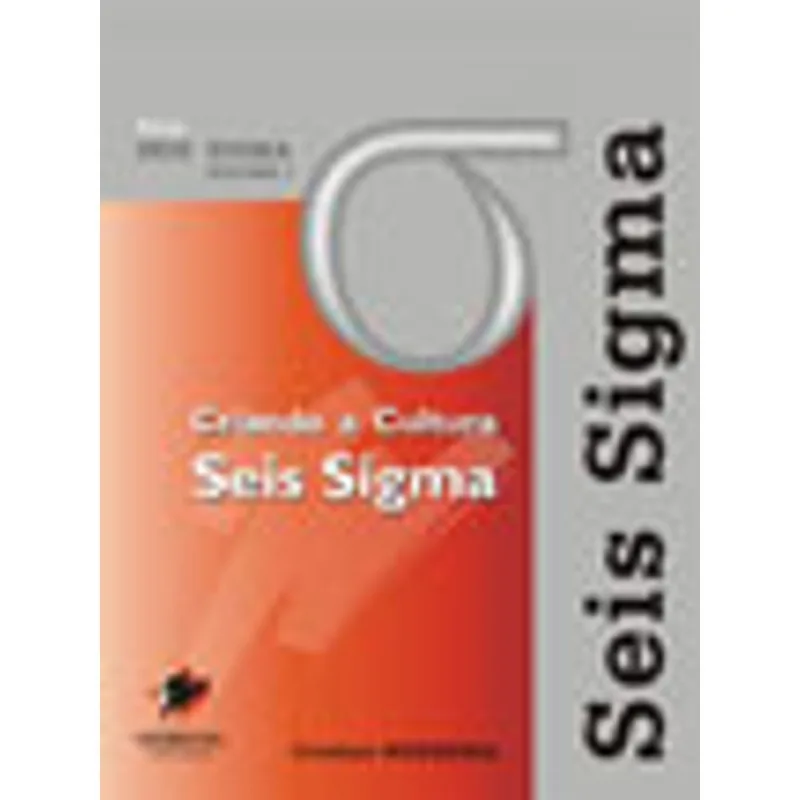CRIANDO A CULTURA SEIS SIGMA - VOL.1 - SERIE SEIS SIGMA