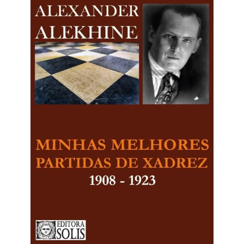 MINHAS MELHORES PARTIDAS DE XADREZ 1908-1923