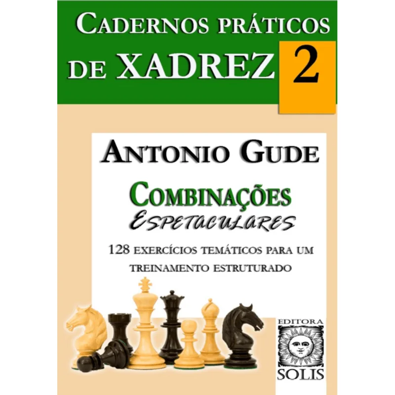 CADERNOS PRÁTICOS DE XADREZ 2 - COMBINAÇÕES ESPETACULARES - VOL. 2