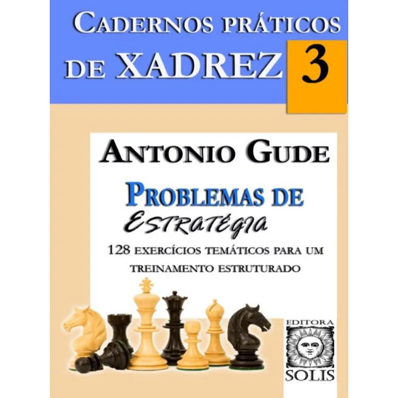 CADERNOS PRÁTICOS DE XADREZ 3 - PROBLEMAS DE ESTRATÉGIA