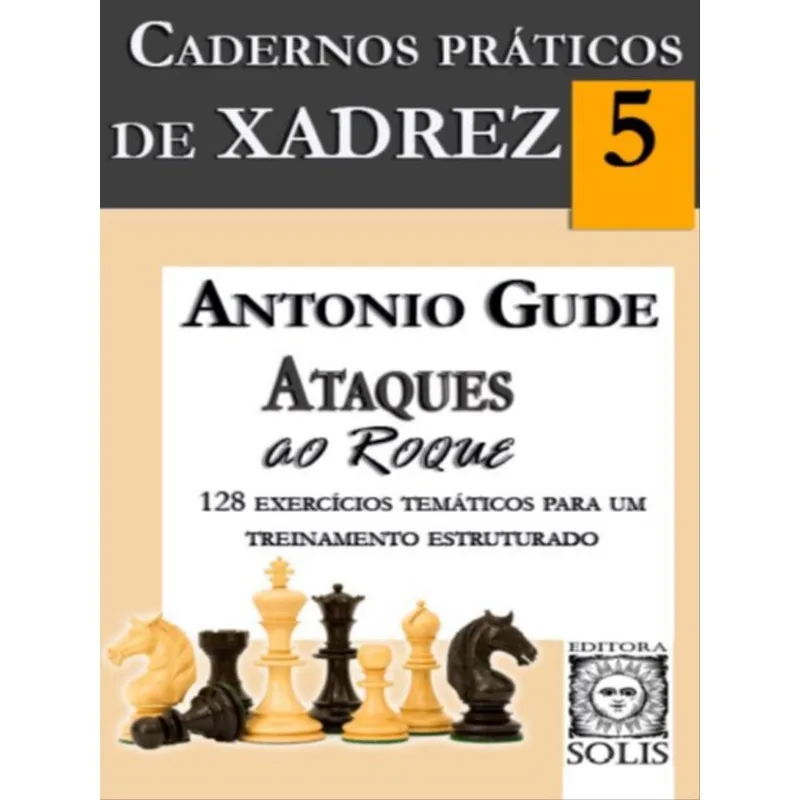 CADERNOS PRÁTICOS DE XADREZ 5 - ATAQUES AO ROQUE - VOL. 5