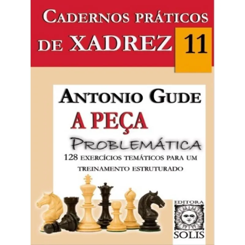 CADERNOS PRÁTICOS DE XADREZ 11 - A PEÇA PROBLEMÁTICA - VOL. 11