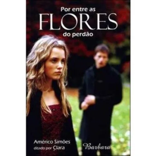 Por Entre As Flores Do Perdão Américo Simões - EDITORA PAZ DE ESPÍRITO - Livros