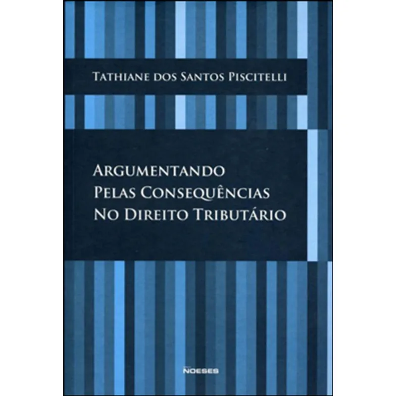 ARGUMENTANDO PELAS CONSEQUÊNCIAS NO DIREITO TRIBUTÁRIO