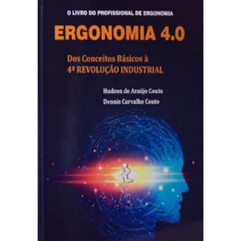 ERGONOMIA 4.0 – DOS CONCEITOS BÁSICOS À 4ª REVOLUÇÃO INDUSTRIAL