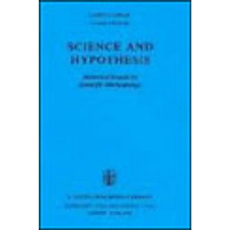 SCIENCE AND HYPOTHESIS - HISTORICAL ESSAYS ON SCIENTIFIC METHODOLOGY