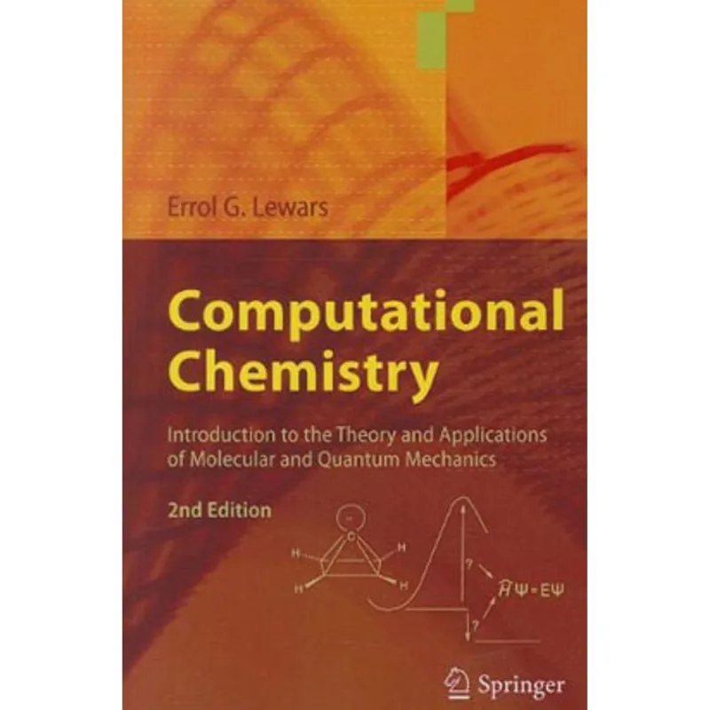 COMPUTATIONAL CHEMISTRY INTRODUCTION TO THE THEORY AND APPLICATIONS OF MOLECULAR AND QUANTUM MECHANI