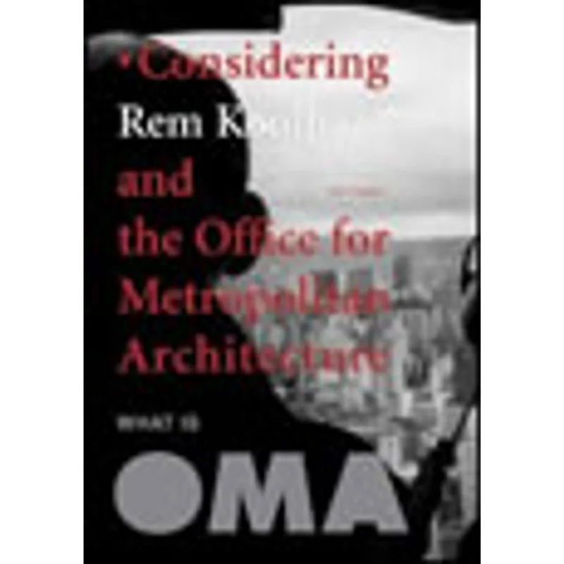 WHAT IS OMA - CONSIDERING REM KOOLHAAS AND THE OFF