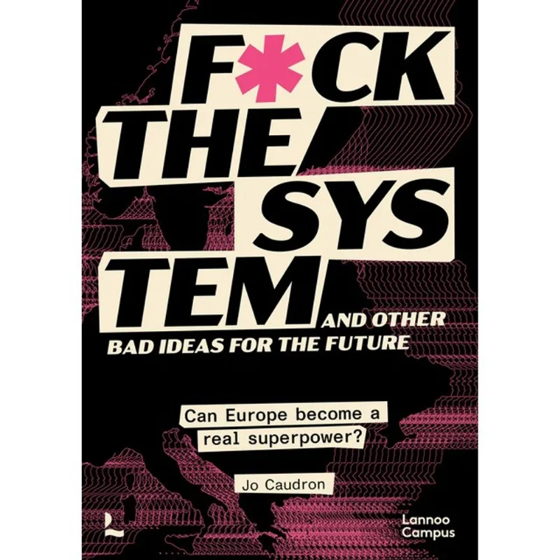 F*CK THE SYSTEM AND OTHER BAD IDEAS FOR THE FUTURE