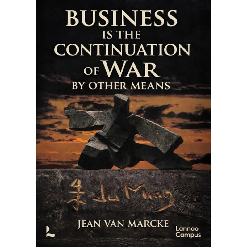 BUSINESS IS THE CONTINUATION OF WAR BY OTHER MEANS