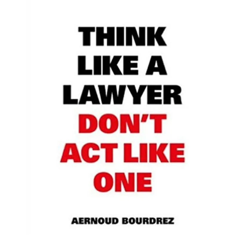 THINK LIKE A LAWYER DON'T ACT LIKE ONE