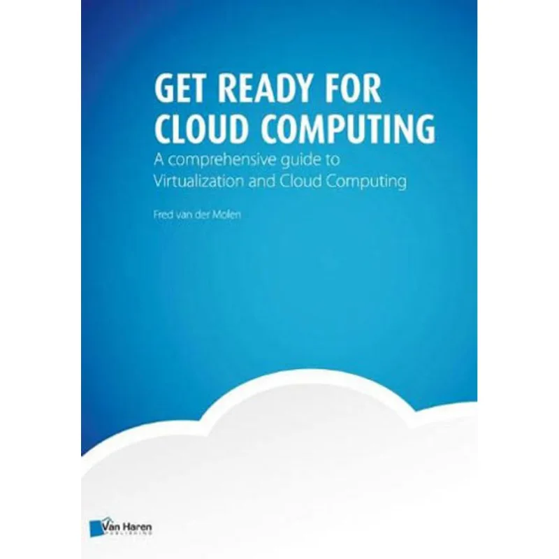 GET READY FOR CLOUD COMPUTING - A COMPREHENSIVE GUIDE TO VIRTUALIZATION AND CLOUD COMPUTING