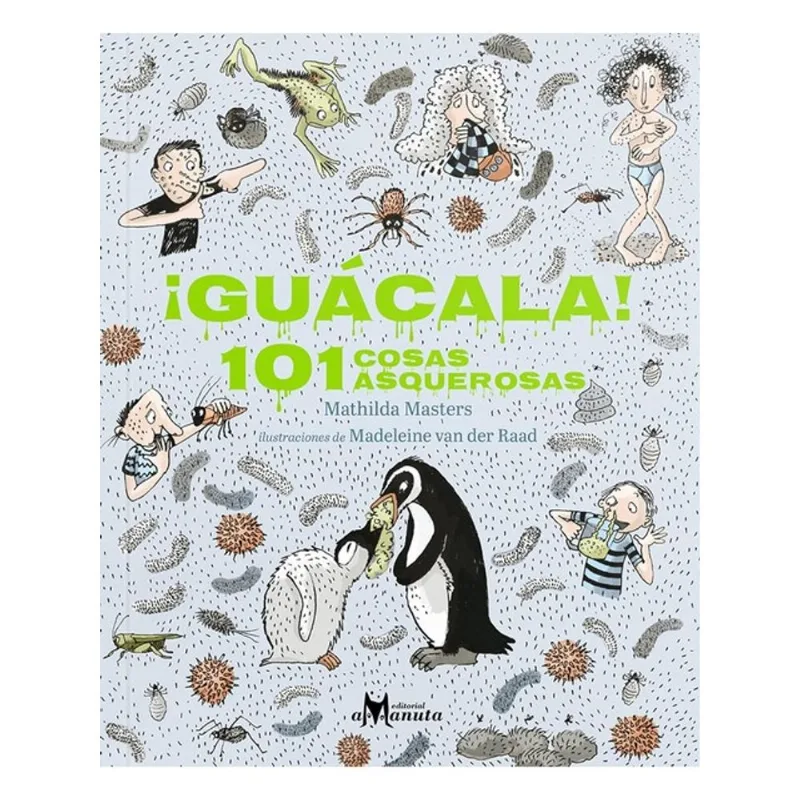 ¡GUACALA! 101 COSAS ASQUEROSAS