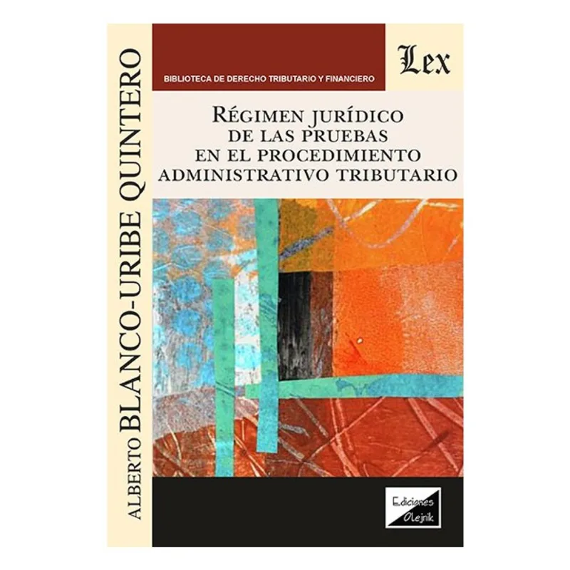 RÉGIMEN JURÍDICO DE LAS PRUEBAS EN EL PROCEDIMIENTO ADMINISTRATIVO TRIBUTARIO