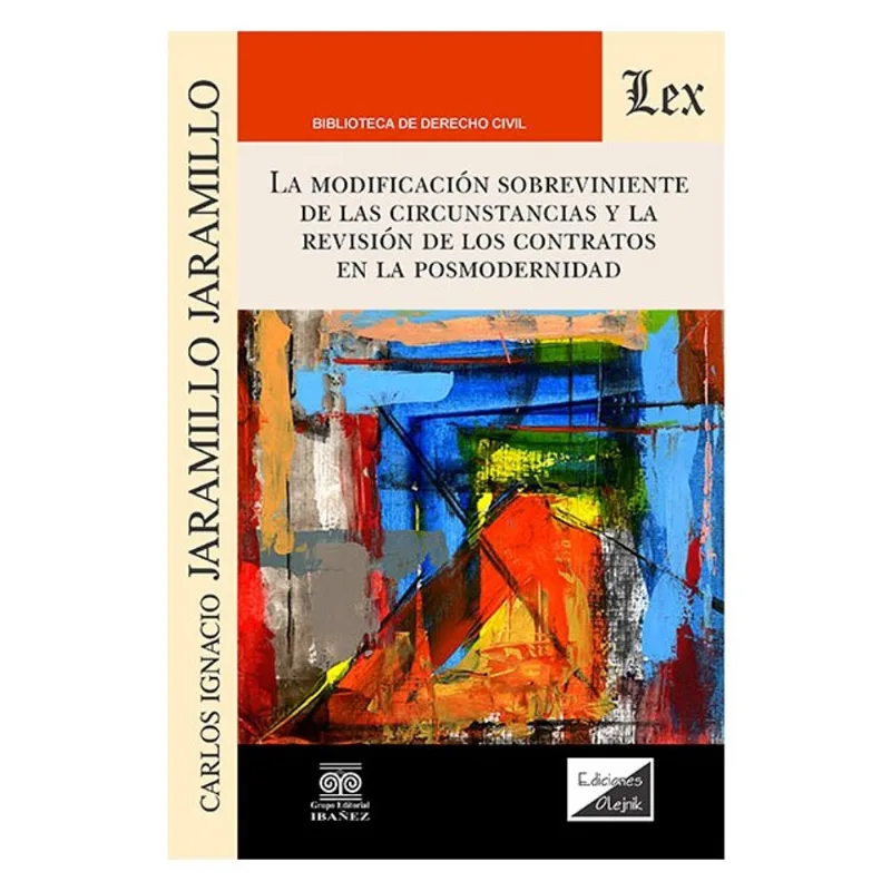 MODIFICACIÓN SOBREVINIENTE DE LAS CIRCUNSTANCIAS Y LA REVISIÓN DE LOS CONTRATOS EN LA POSMODERNIDAD