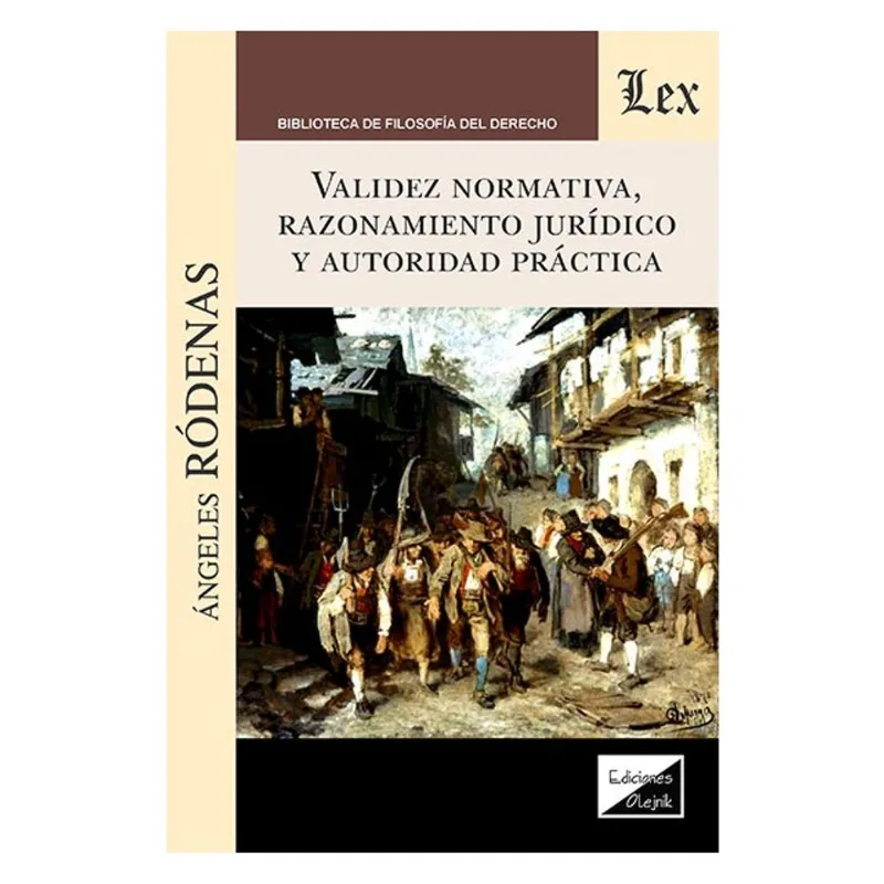 VALIDEZ NORMATIVA, RAZONAMIENTO JURIDICO Y AUTORIDAD PRACTICA
