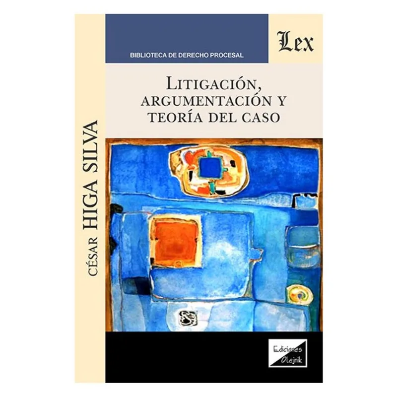 LITIGACIÓN, ARGUMENTACIÓN Y TEORÍA DEL CASO