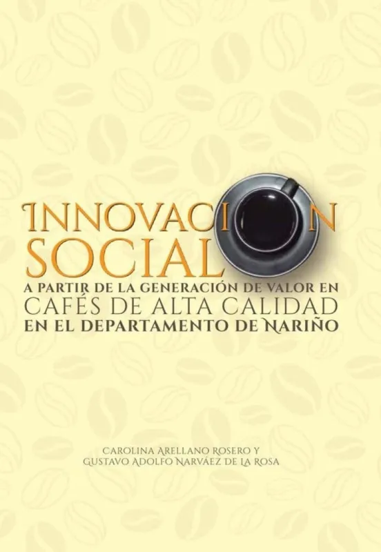 Innovación Social A Partir De La Generación De Valor En Cafés De Alta Calidad En El Departamento De - Não Informado - Livros