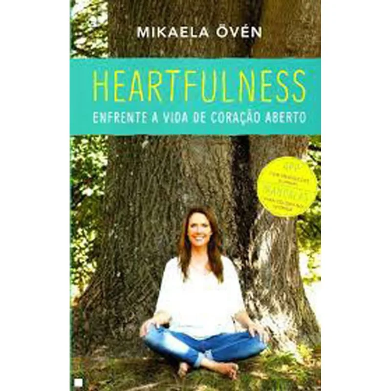 HEARTFULNESS - ENFRENTE A VIDA DE CORAÇAO ABERTO