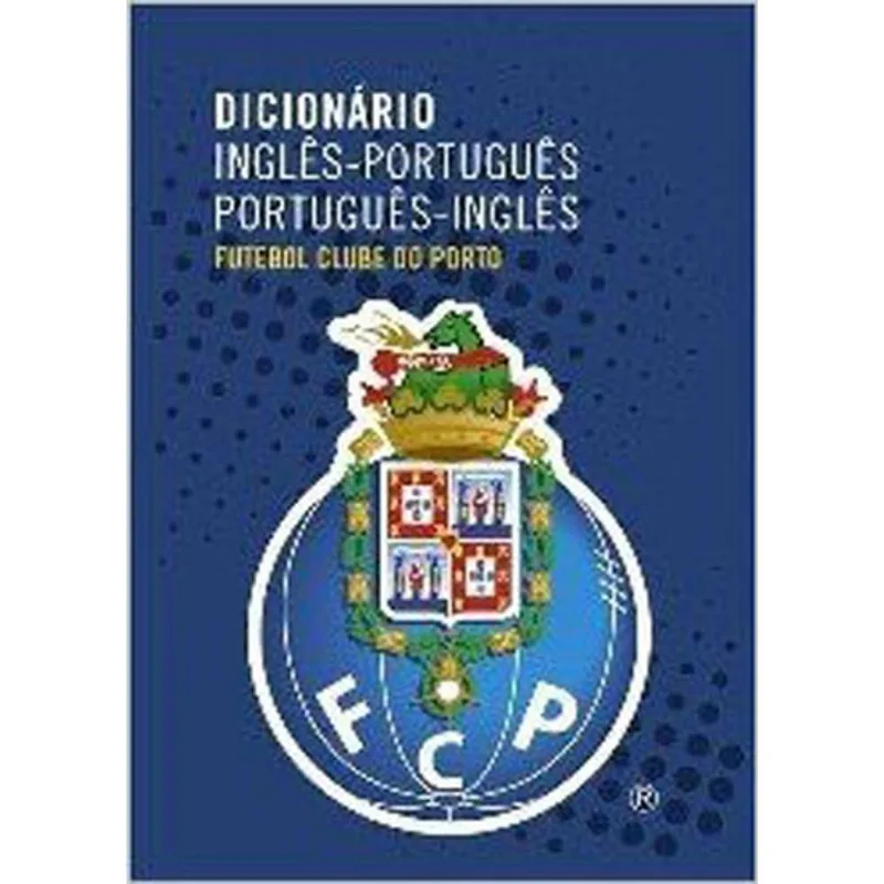 DICIONARIO DE INGLES-PORTUGUES / PORTUGUES-INGLES - FUTEBOL CLUBE DO PORTO