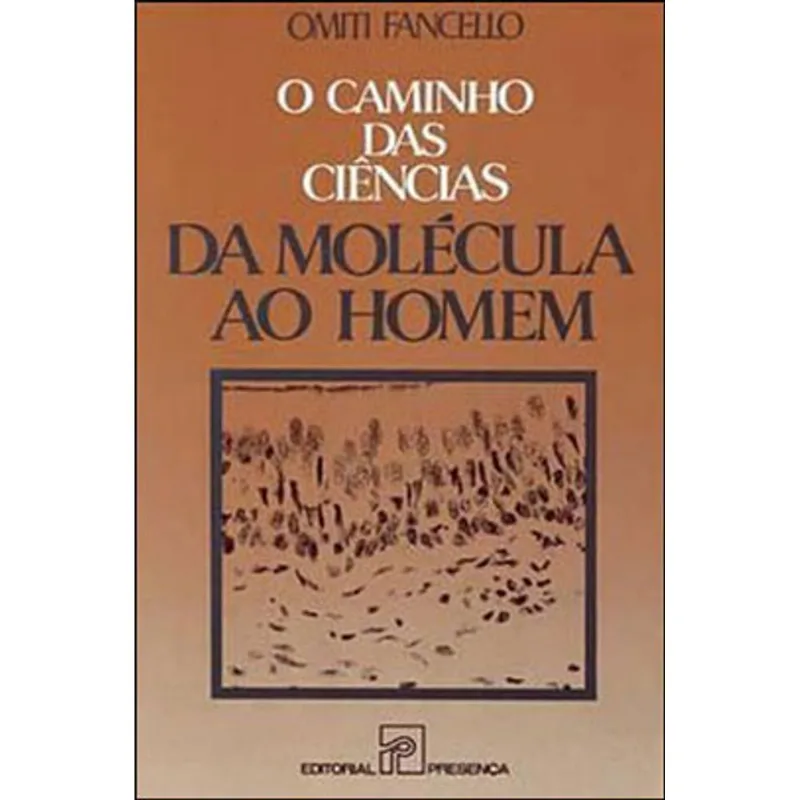 CAMINHO DAS CIENCIAS, O - DA MOLECULA AO HOMEM