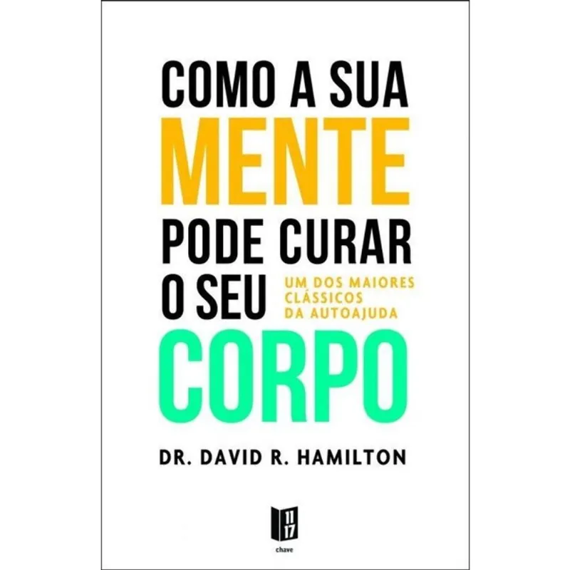 COMO A SUA MENTE PODE CURAR O SEU CORPO