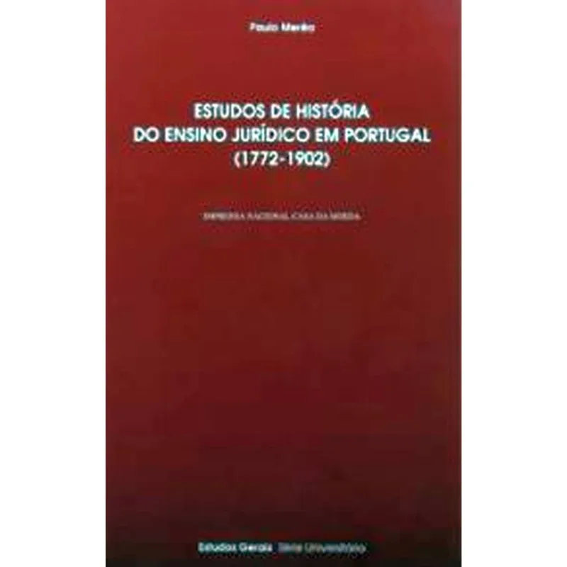 ESTUDOS DE HISTÓRIA DO ENSINO JURÍDICO EM PORTUGAL (1772-1902)
