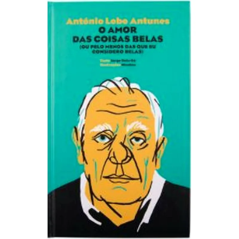 ANTÓNIO LOBO ANTUNES - O AMOR DAS COISAS BELAS