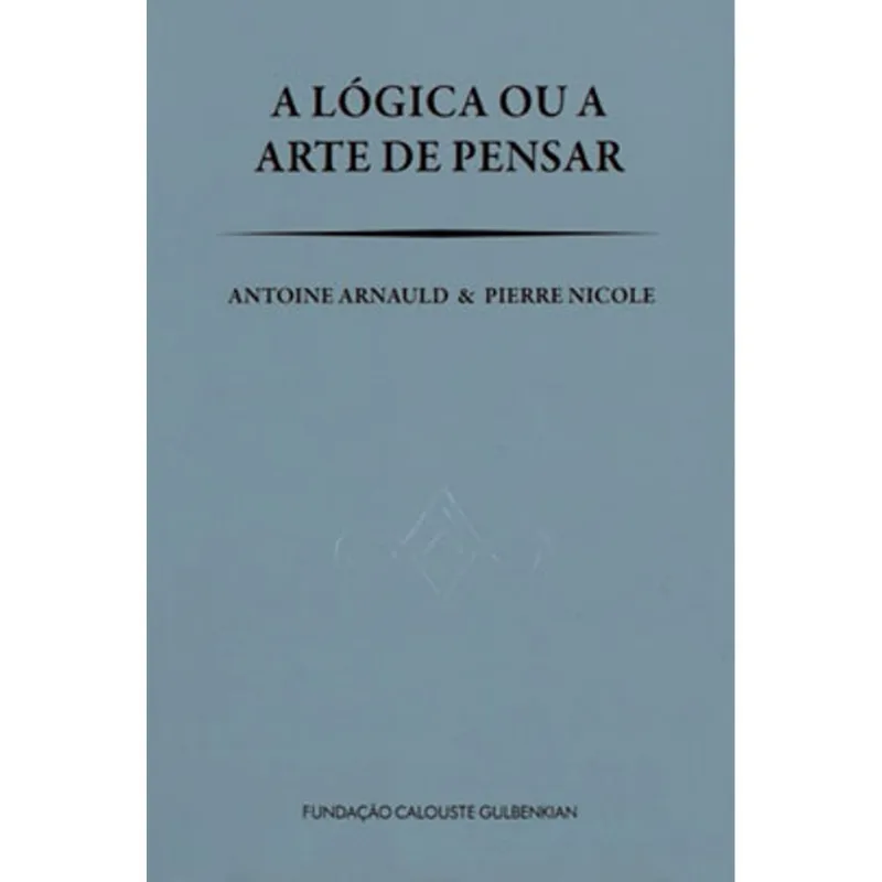 A LÓGICA OU A ARTE DE PENSAR