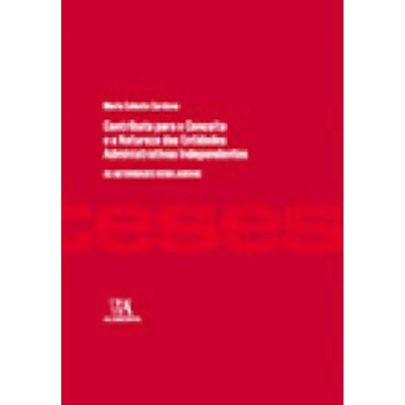 CONTRIBUTO PARA O CONCEITO E A NATUREZA DAS ENTIDADES ADMINISTRATIVAS INDEPENDETES