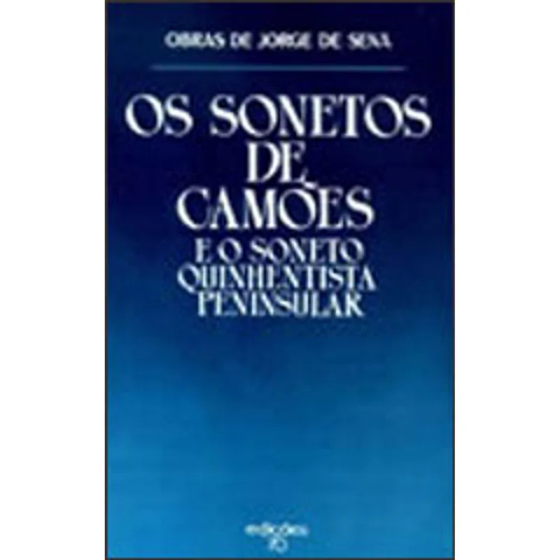 SONETOS DE CAMOES E O SONETO QUINHENTISTA PENINSUL, OS