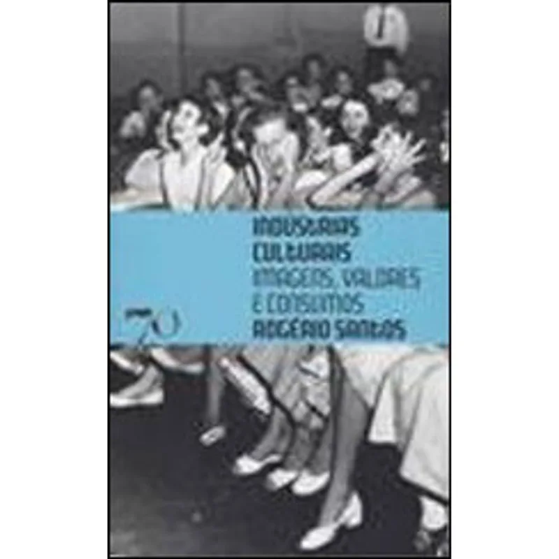 INDUSTRIAS CULTURAIS, IMAGENS, VALORES E CONSUMOS
