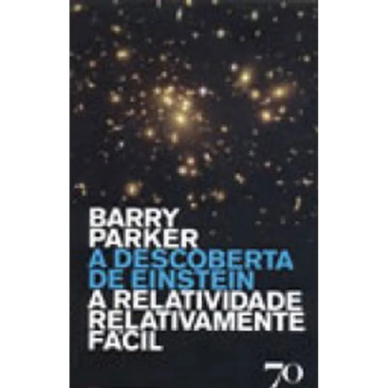 DESCOBERTA DE EINSTEIN, A - A RELATIVIDADE RELATIVAMENTE FACIL