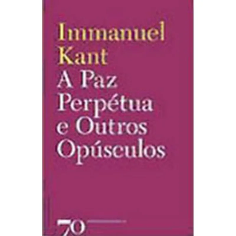PAZ PERPETUA E OUTROS OPUSCULOS, A